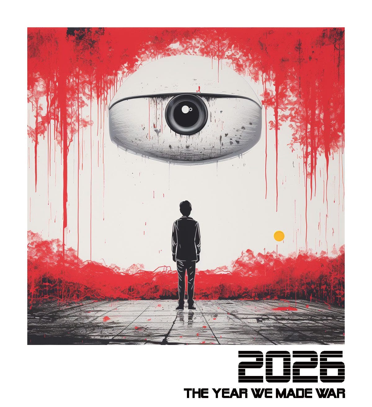 2026 The Year We Made War. A person in a black suit standing alone with their back to us, looking at a wall covered in dripping blood, with a large open robotic eye.